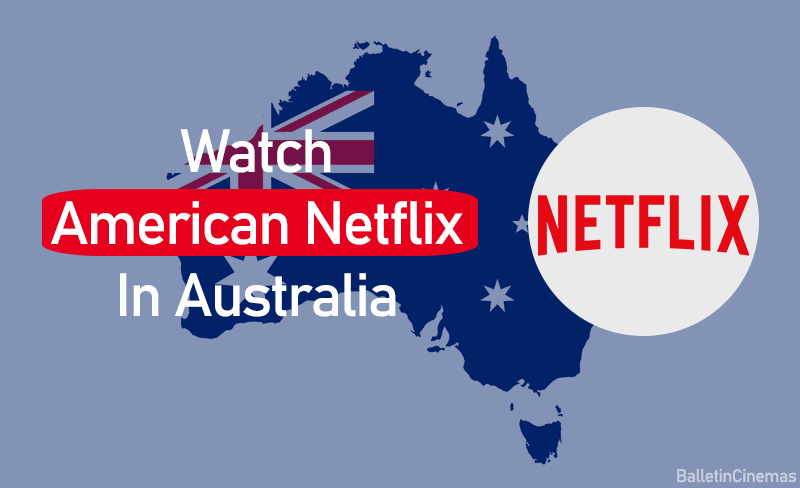 How To Watch American Netflix In Australia
