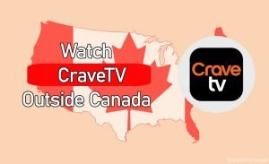 how to watch CraveTV outside Canada
