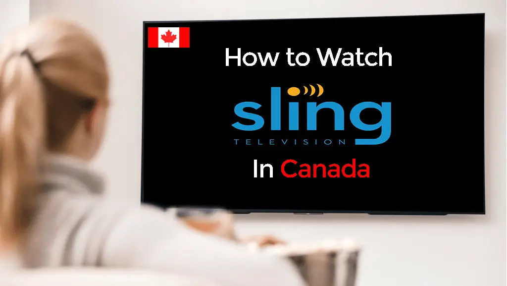 How To Watch Sling TV In Canada [year] {Updated on [month] }
